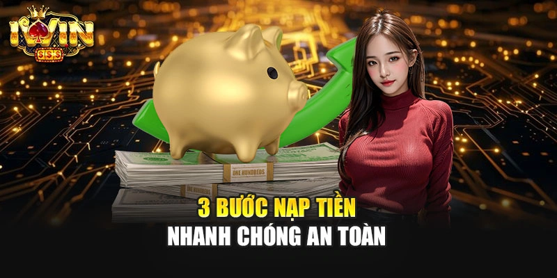 3 bước nạp tiền nhanh chóng an toàn