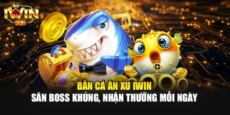 Bắn Cá Ăn Xu IWIN – Săn Boss Khủng, Nhận Thưởng Mỗi Ngày 