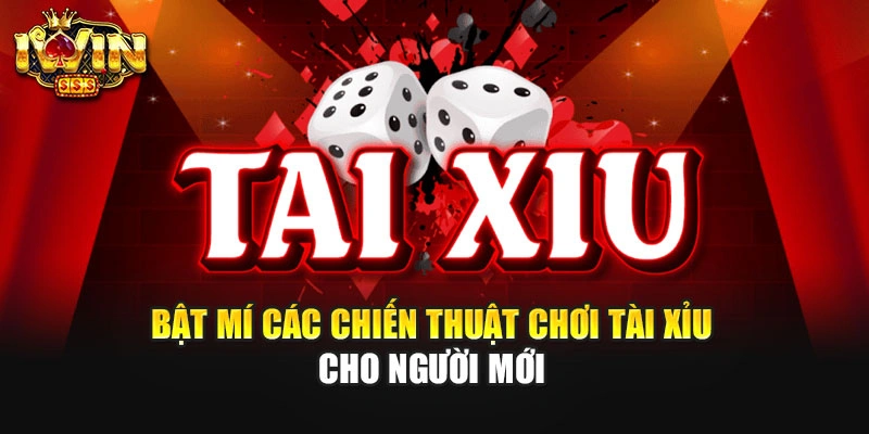 Bật mí các chiến thuật chơi tài xỉu cho người mới