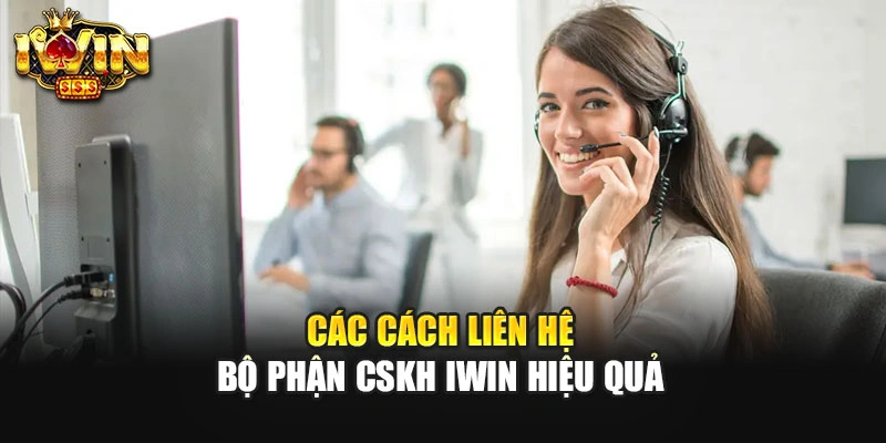 Các cách liên hệ bộ phận CSKH IWIN hiệu quả