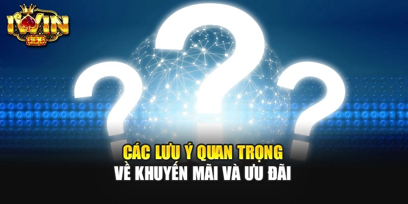 Các lưu ý quan trọng về khuyến mãi và ưu đãi