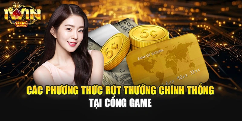 Các phương thức rút thưởng chính thống tại cổng game