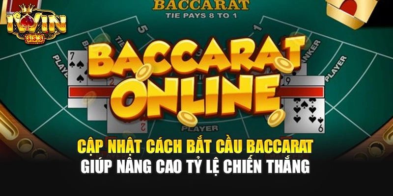 Cập Nhật Cách Bắt Cầu Baccarat Giúp Nâng Cao Tỷ Lệ Chiến Thắng