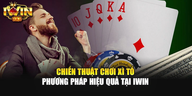 Chiến Thuật Chơi Xì Tố - Phương Pháp Hiệu Quả Tại IWIN