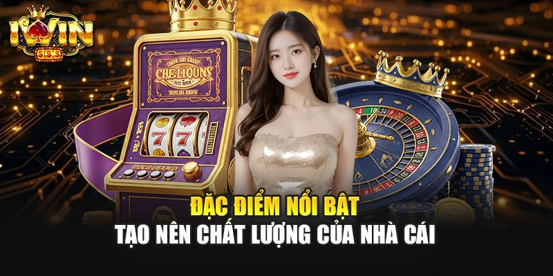 Đặc điểm nổi bật tạo nên chất lượng của nhà cái