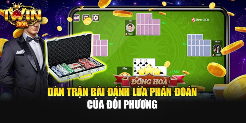 Dàn trận bài đánh lừa phán đoán của đối phương