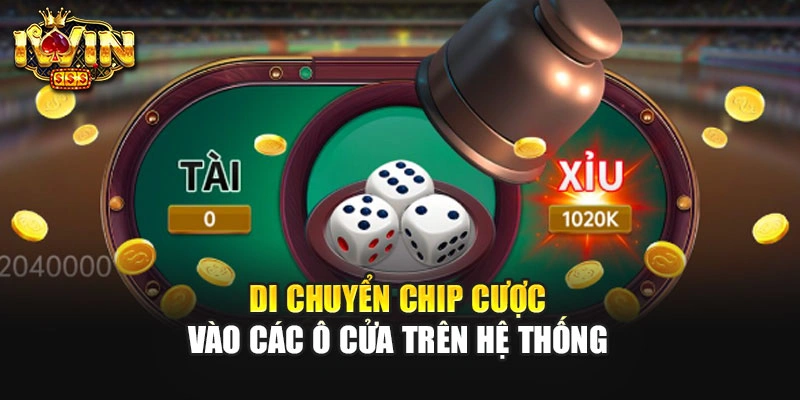 Di chuyển chip cược vào các ô cửa trên hệ thống