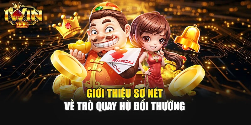 Giới thiệu sơ nét về trò quay hũ đổi thưởng
