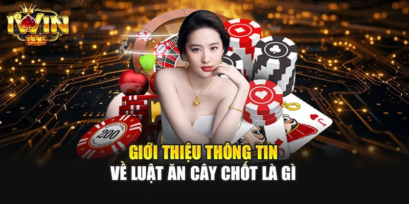 Giới thiệu thông tin về luật ăn cây chốt là gì