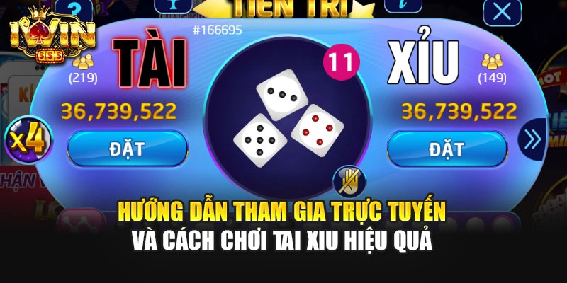 Hướng Dẫn Tham Gia Trực Tuyến Và Cách Chơi Tai Xiu Hiệu Quả