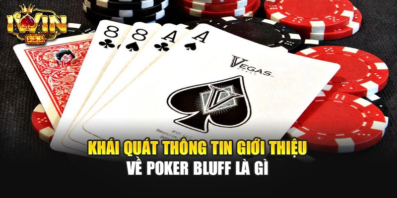 Khái quát thông tin giới thiệu về poker bluff là gì