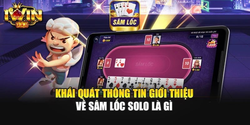 Khái quát thông tin giới thiệu về sâm lốc solo là gì