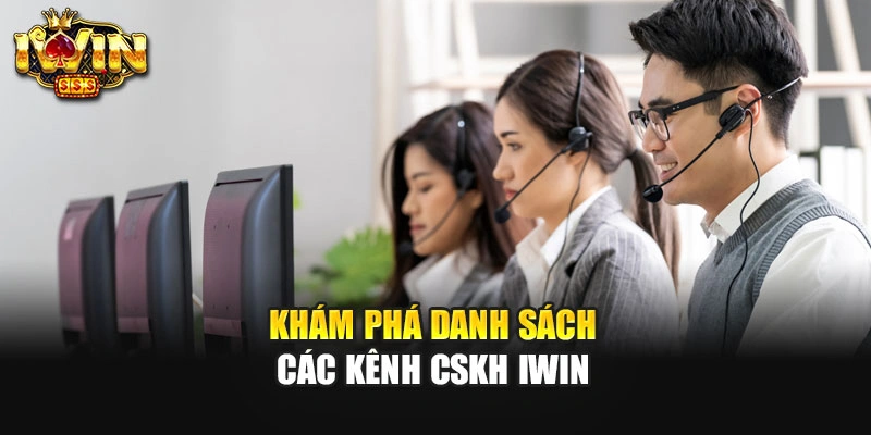 Khám phá danh sách các kênh CSKH IWIN