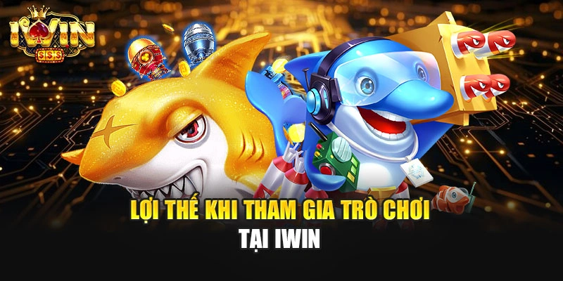 Lợi thế khi tham gia trò chơi tại IWIN