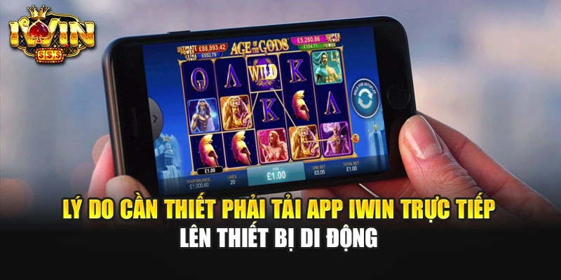 Lý do cần thiết phải tải app IWIN trực tiếp lên thiết bị di động