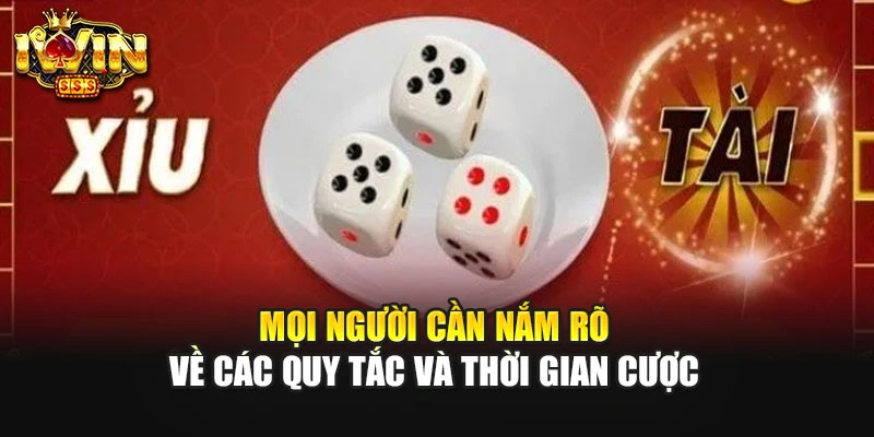 Mọi người cần nắm rõ về các quy tắc và thời gian cược