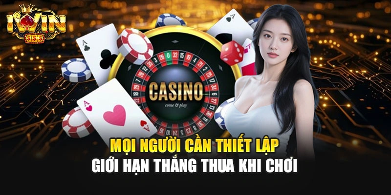 Mọi người cần thiết lập giới hạn thắng thua khi chơi