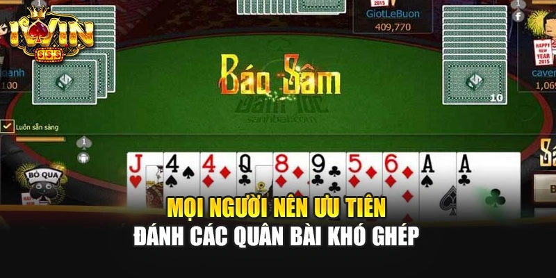 Mọi người nên ưu tiên đánh các quân bài khó ghép