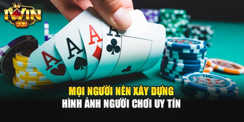 Mọi người nên xây dựng hình ảnh người chơi uy tín
