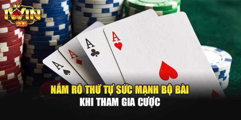 Nắm rõ thứ tự sức mạnh bộ bài khi tham gia cược