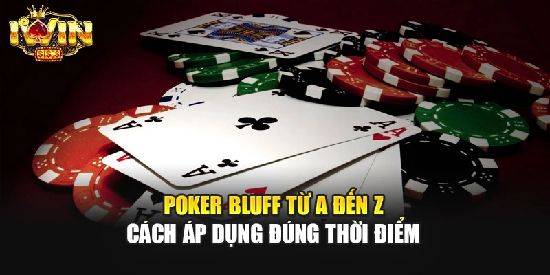 Poker Bluff Từ A Đến Z - Cách Áp Dụng Đúng Thời Điểm