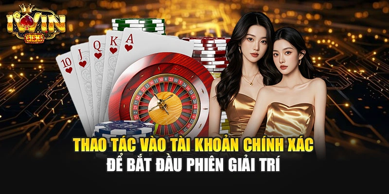 Thao tác vào tài khoản chính xác để bắt đầu phiên giải trí