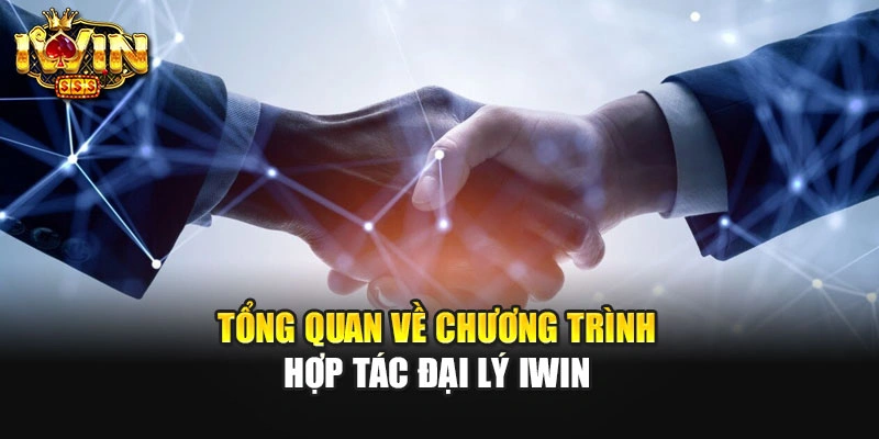 Tổng quan về chương trình hợp tác đại lý IWIN